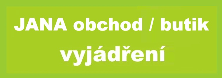 Jana obchod, Jana butik vyjádření